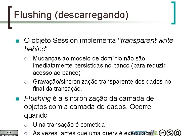 Flushing (descarregando) n O objeto Session implementa "transparent write behind“ ¡ ¡ n Mudanças