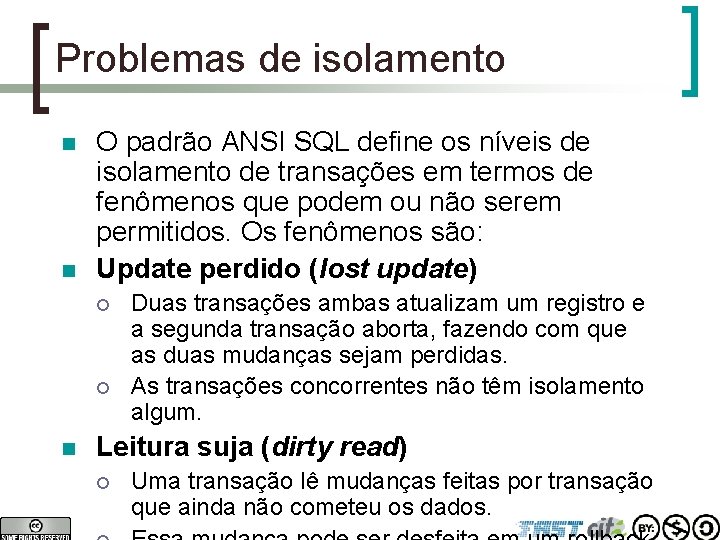 Problemas de isolamento n n O padrão ANSI SQL define os níveis de isolamento