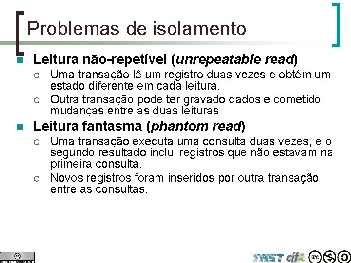 Problemas de isolamento n Leitura não-repetível (unrepeatable read) ¡ ¡ n Uma transação lê