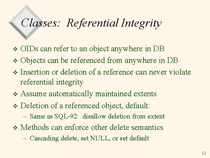 Classes: Referential Integrity OIDs can refer to an object anywhere in DB v Objects