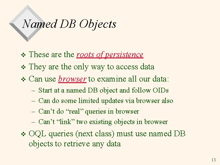 Named DB Objects These are the roots of persistence v They are the only