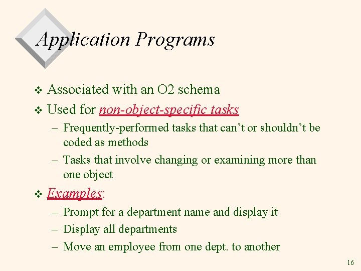 Application Programs Associated with an O 2 schema v Used for non-object-specific tasks v