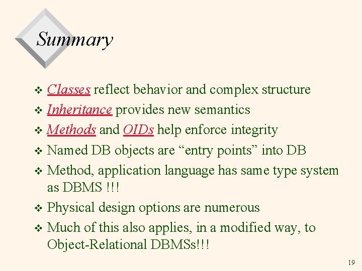 Summary Classes reflect behavior and complex structure v Inheritance provides new semantics v Methods