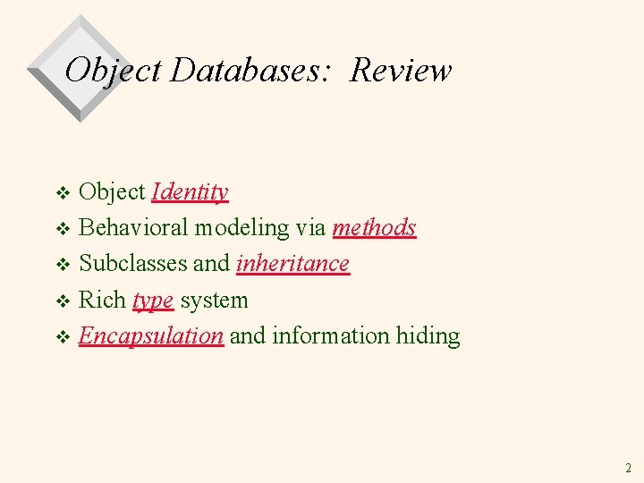 Object Databases: Review Object Identity v Behavioral modeling via methods v Subclasses and inheritance