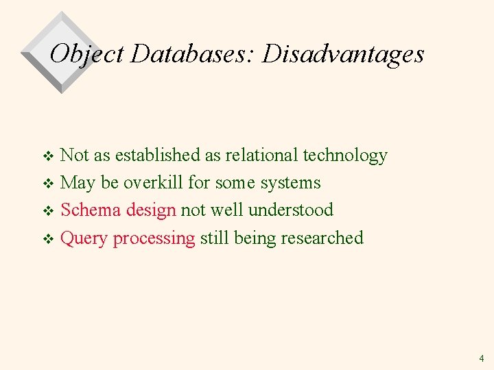 Object Databases: Disadvantages Not as established as relational technology v May be overkill for