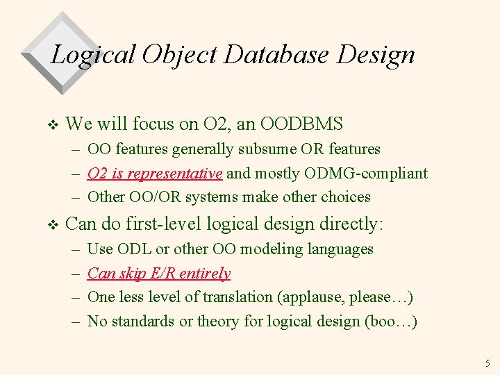 Logical Object Database Design v We will focus on O 2, an OODBMS –