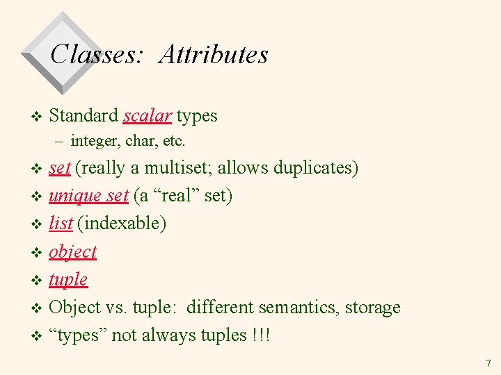 Classes: Attributes v Standard scalar types – integer, char, etc. set (really a multiset;