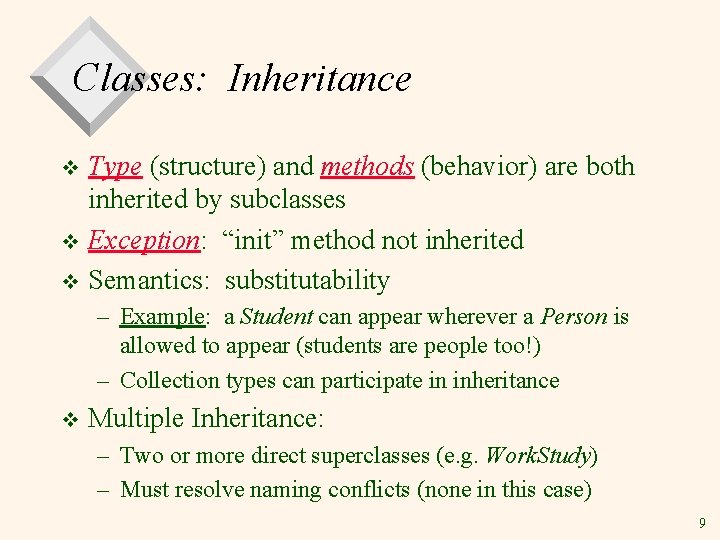 Classes: Inheritance Type (structure) and methods (behavior) are both inherited by subclasses v Exception: