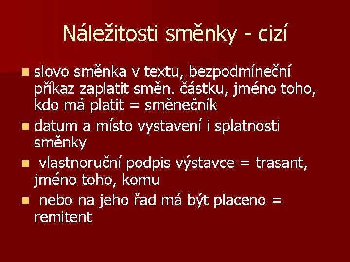 Náležitosti směnky - cizí n slovo směnka v textu, bezpodmíneční příkaz zaplatit směn. částku,