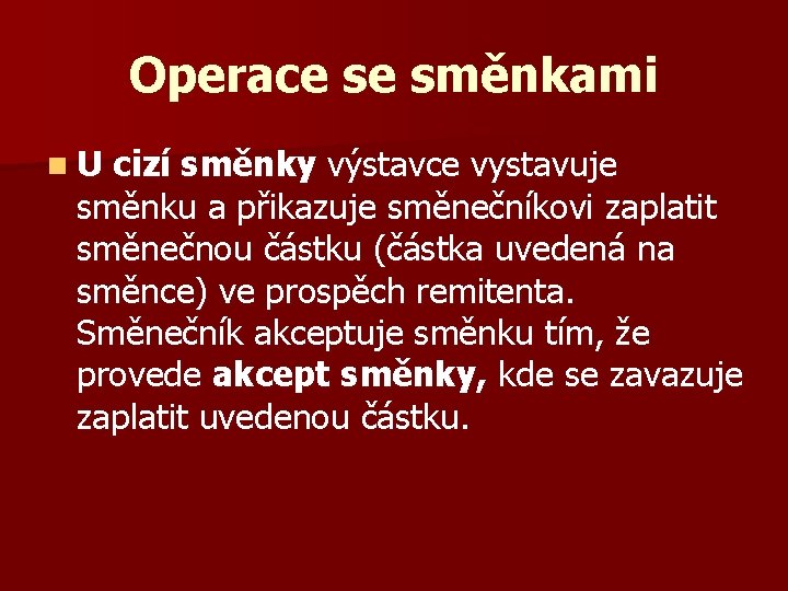 Operace se směnkami n. U cizí směnky výstavce vystavuje směnku a přikazuje směnečníkovi zaplatit