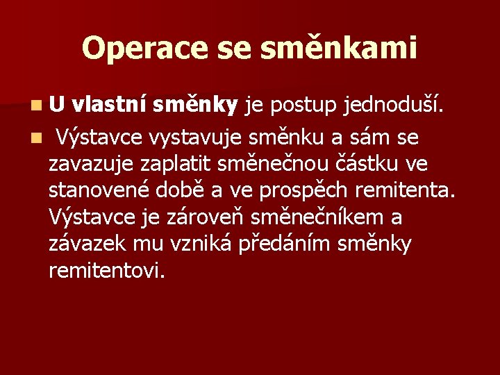 Operace se směnkami n. U vlastní směnky je postup jednoduší. n Výstavce vystavuje směnku