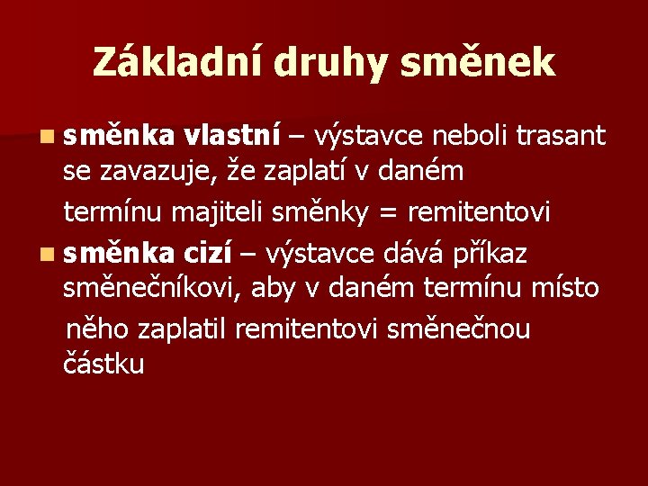 Základní druhy směnek n směnka vlastní – výstavce neboli trasant se zavazuje, že zaplatí