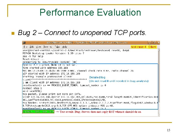 Performance Evaluation n Bug 2 – Connect to unopened TCP ports. 15 