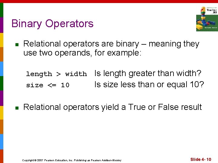 Binary Operators n Relational operators are binary – meaning they use two operands, for