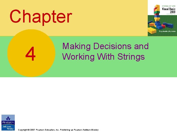 Chapter 4 Making Decisions and Working With Strings Copyright © 2007 Pearson Education, Inc.