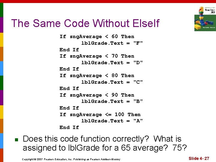 The Same Code Without Else. If If sng. Average < 60 Then lbl. Grade.