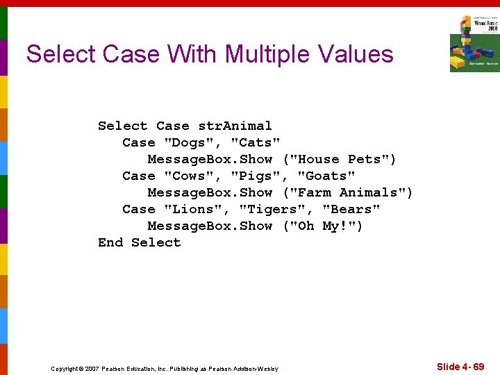 Select Case With Multiple Values Select Case str. Animal Case "Dogs", "Cats" Message. Box.