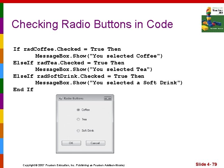 Checking Radio Buttons in Code If rad. Coffee. Checked = True Then Message. Box.