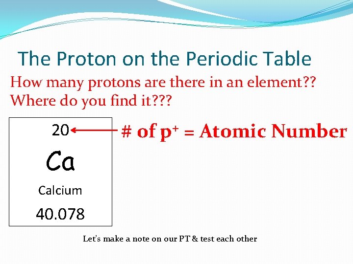 The Proton on the Periodic Table How many protons are there in an element?