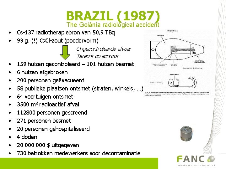 BRAZIL (1987) The Goiânia radiological accident • • Cs-137 radiotherapiebron van 50, 9 TBq