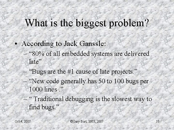 What is the biggest problem? • According to Jack Ganssle: – “ 80% of