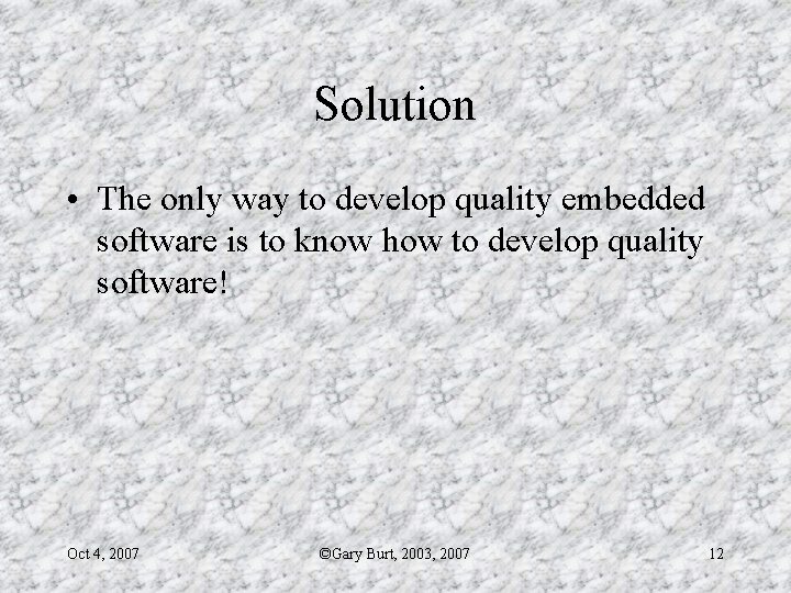 Solution • The only way to develop quality embedded software is to know how