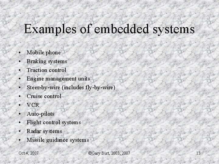 Examples of embedded systems • • • Mobile phone Braking systems Traction control Engine