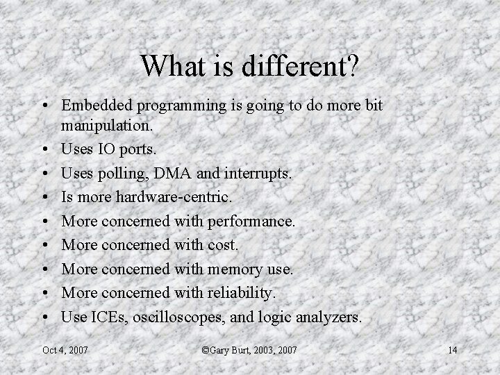 What is different? • Embedded programming is going to do more bit manipulation. •