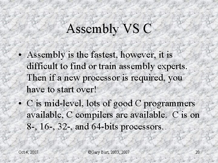 Assembly VS C • Assembly is the fastest, however, it is difficult to find