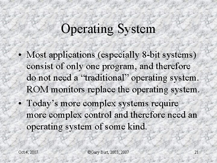Operating System • Most applications (especially 8 -bit systems) consist of only one program,