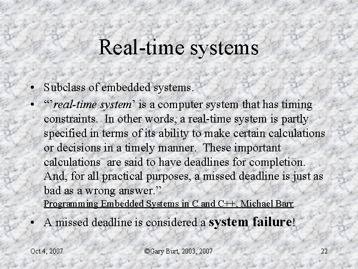 Real-time systems • Subclass of embedded systems. • “’real-time system’ is a computer system