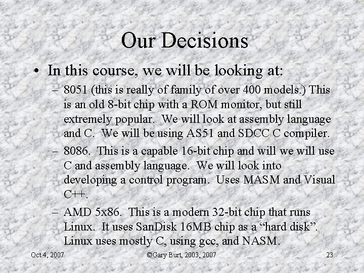 Our Decisions • In this course, we will be looking at: – 8051 (this