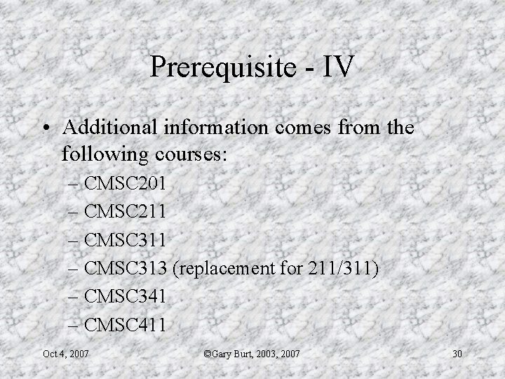 Prerequisite - IV • Additional information comes from the following courses: – CMSC 201
