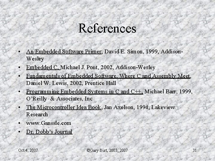 References • An Embedded Software Primer, David E. Simon, 1999, Addison. Wesley • Embedded