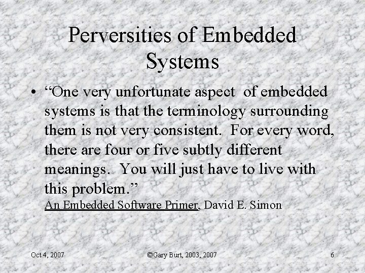 Perversities of Embedded Systems • “One very unfortunate aspect of embedded systems is that
