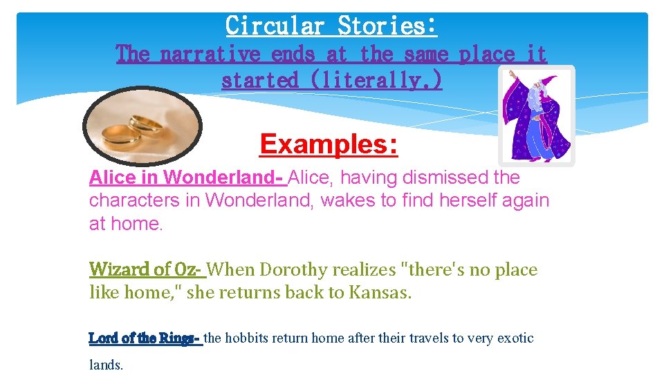 Circular Stories: The narrative ends at the same place it started (literally. ) Examples:
