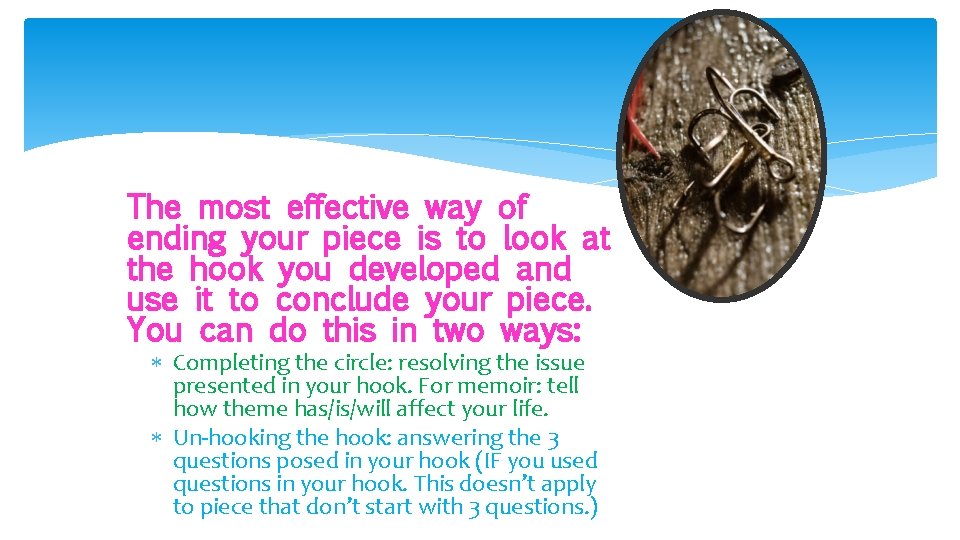 The most effective way of ending your piece is to look at the hook