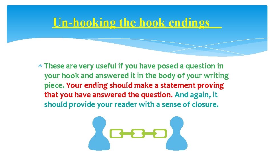 Un-hooking the hook endings These are very useful if you have posed a question