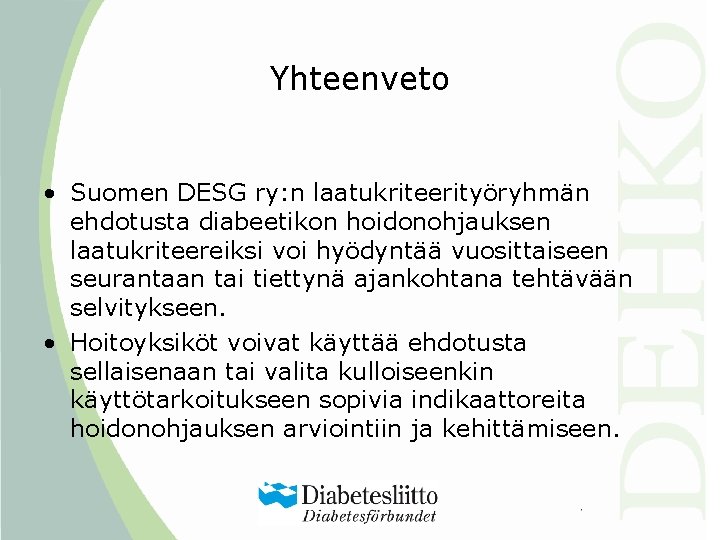 Yhteenveto • Suomen DESG ry: n laatukriteerityöryhmän ehdotusta diabeetikon hoidonohjauksen laatukriteereiksi voi hyödyntää vuosittaiseen