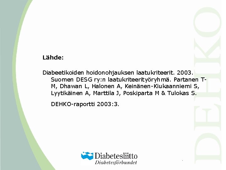 Lähde: Diabeetikoiden hoidonohjauksen laatukriteerit. 2003. Suomen DESG ry: n laatukriteerityöryhmä. Partanen TM, Dhawan L,