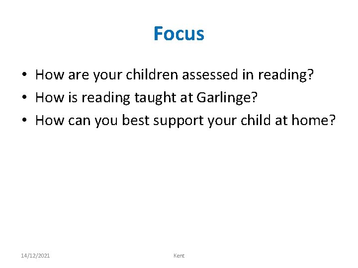 Focus • How are your children assessed in reading? • How is reading taught