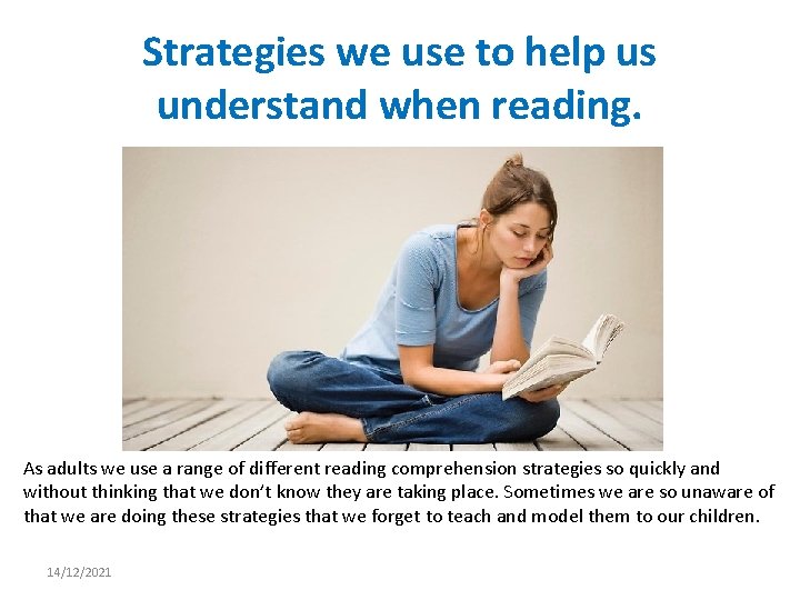 Strategies we use to help us understand when reading. As adults we use a