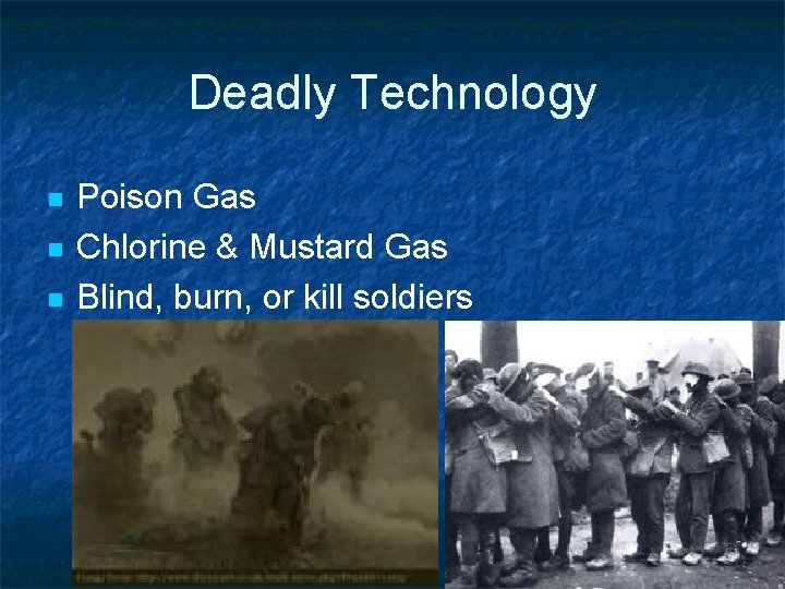 Deadly Technology n n n Poison Gas Chlorine & Mustard Gas Blind, burn, or