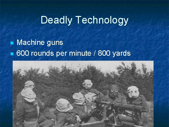 Deadly Technology n n Machine guns 600 rounds per minute / 800 yards 