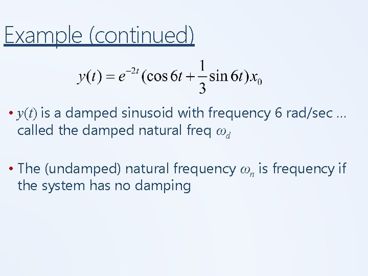 Example (continued) • y(t) is a damped sinusoid with frequency 6 rad/sec … called Example (continued) • y(t) is a damped sinusoid with frequency 6 rad/sec … called