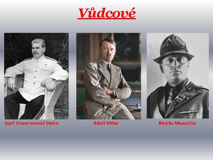 Vůdcové Josif Vissarionovič Stalin Adolf Hitler Benito Mussolini 
