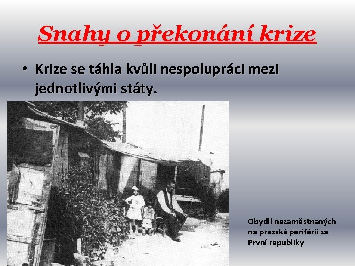 Snahy o překonání krize • Krize se táhla kvůli nespolupráci mezi jednotlivými státy. Obydlí