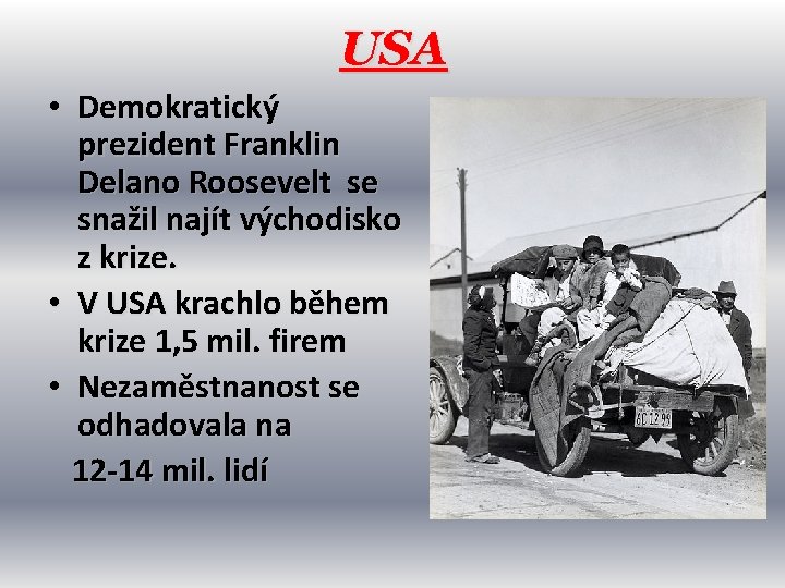 USA • Demokratický prezident Franklin Delano Roosevelt se snažil najít východisko z krize. •