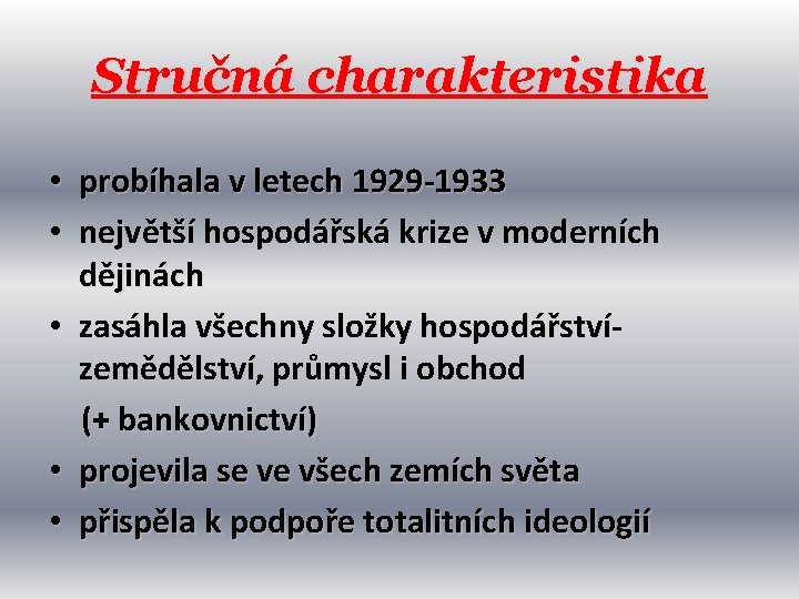 Stručná charakteristika • probíhala v letech 1929 -1933 • největší hospodářská krize v moderních