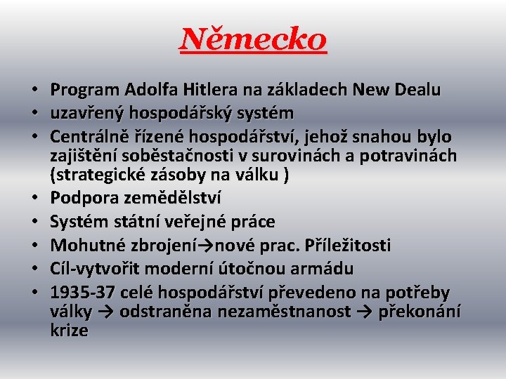 Německo • • Program Adolfa Hitlera na základech New Dealu uzavřený hospodářský systém Centrálně